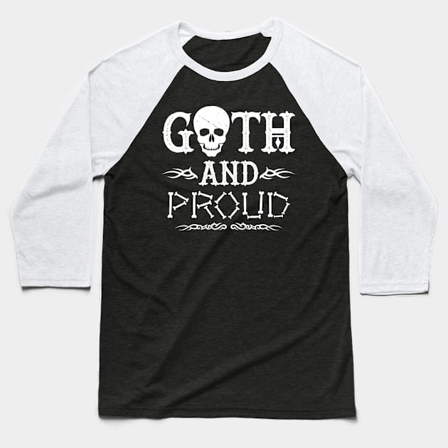 Goth And Proud Slogan Gift For Goth People Baseball T-Shirt by BoggsNicolas